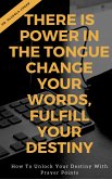 There is Power in the Tongue: Change Your Words, Fulfill Your Destiny: (eBook, ePUB)