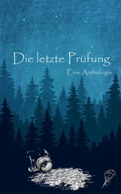 Die letzte Prüfung - Eine Anthologie (eBook, PDF) - Geiger, Florian; Schmid, Kornelia; Rufus, Alena; Noah, Anna; Prenner, Markus