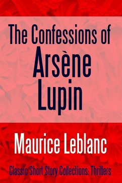 The Confessions of Arsène Lupin - Leblanc, Maurice