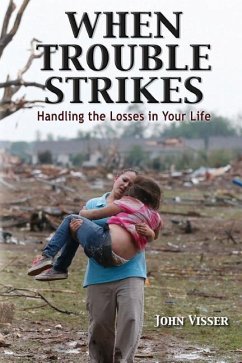 When Trouble Strikes: Handling the Losses in Your Life - Visser, John