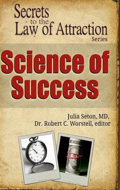 Science of Success - Secrets to the Law of Attraction - Worstell, Editor Robert C.; Seton, M. D. Julia