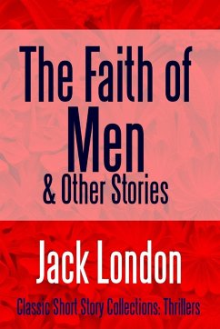The Faith of Men & Other Stories - London, Jack