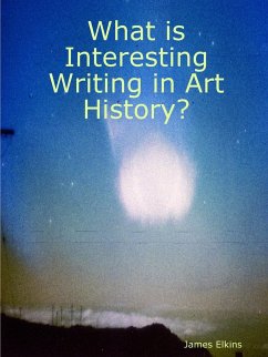 What is Interesting Writing in Art History? - Elkins, James