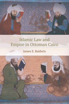 Islamic Law and Empire in Ottoman Cairo - Baldwin, James