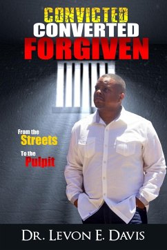 Convicted - Converted - Forgiven - Davis, Levon E.