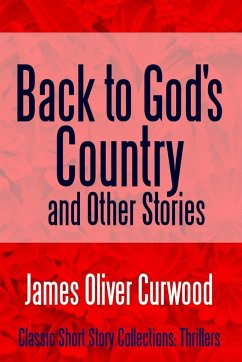 Back to God's Country and Other Stories - Curwood, James Oliver