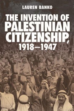 The Invention of Palestinian Citizenship, 1918-1947 - Banko, Lauren