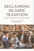 Reclaiming Islamic Tradition: Modern Interpretations of the Classical Heritage