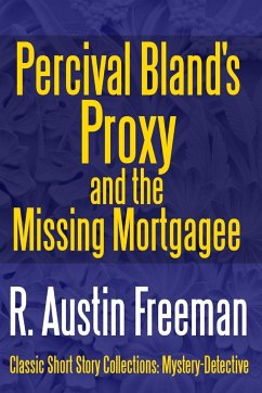 Percival Bland's Proxy and The Missing Mortgagee - Freeman, R. Austin