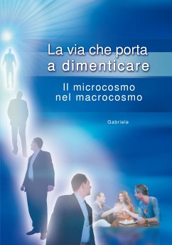 La via che porta a dimenticare. Il microcosmo nel macrocosmo. (eBook, ePUB) - Gabriele