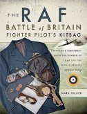 The RAF Battle of Britain Fighter Pilot's Kitbag: Uniforms & Equipment from the Summer of 1940 and the Human Stories Behind Them