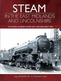 Steam in the East Midlands and Lincolnshire: A Pictorial Journey in the Late 1950s and Early 1960s