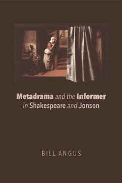 Metadrama and the Informer in Shakespeare and Jonson - Angus, Bill