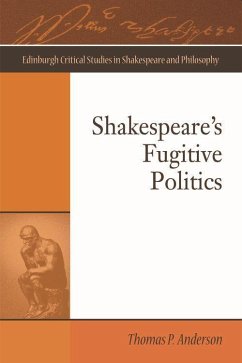Shakespeare's Fugitive Politics - Anderson, Thomas P