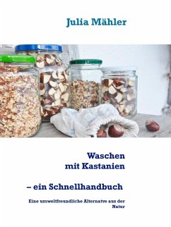 Waschen mit Kastanien, ein Schnellhandbuch (eBook, ePUB) - Mähler, Julia