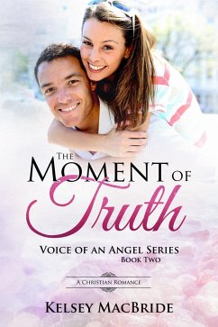 The Moment of Truth : A Christian Romance (Voice of an Angel, #2) (eBook, ePUB) - MacBride, Kelsey