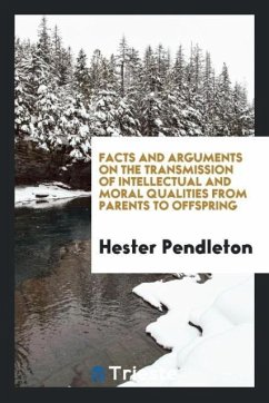 Facts and Arguments on the Transmission of Intellectual and Moral Qualities from Parents to Offspring - Pendleton, Hester