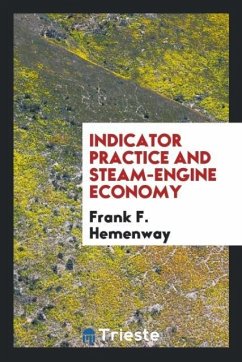 Indicator Practice and Steam-Engine Economy - Hemenway, Frank F.