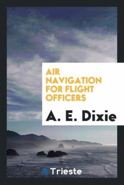 Air Navigation for Flight Officers - Dixie, A. E.