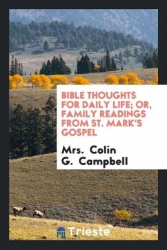 Bible Thoughts for Daily Life; Or, Family Readings from St. Mark's Gospel - Campbell, Colin G.