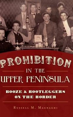 Prohibition in the Upper Peninsula - Magnaghi, Russell M