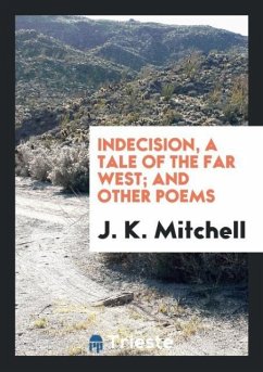 Indecision, a Tale of the Far West; And Other Poems
