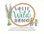 White Wild Indigo: An Illustrated Collection of Poems for Children Volume 1