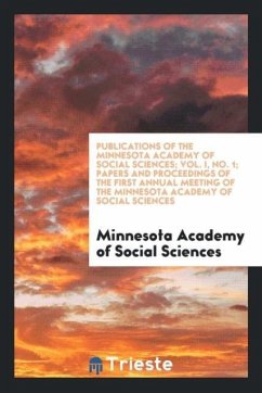 Publications of the Minnesota Academy of Social Sciences; Vol. I, No. 1; Papers and Proceedings of the First Annual Meeting of the Minnesota Academy of Social Sciences