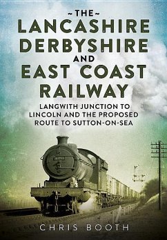 The Lancashire Derbyshire and East Coast Railway: Volume 2 - Langwith Lunction to Lincoln, the Mansfield Railway and Mid-Notts Joint Line - Booth, Chris
