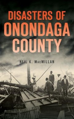 Disasters of Onondaga County - MacMillan, Neil K.