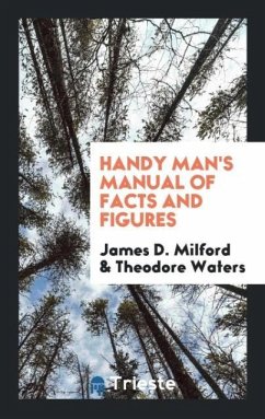 Handy Man's Manual of Facts and Figures - Milford, James D.; Waters, Theodore