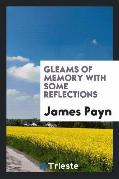 Gleams of Memory with Some Reflections - Payn, James