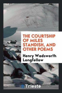 The Courtship of Miles Standish, and Other Poems - Longfellow, Henry Wadsworth