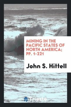 Mining in the Pacific States of North America; pp. 1-221 - Hittell, John S.