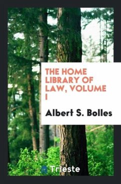 The Home Library of Law, Volume I - Bolles, Albert S.