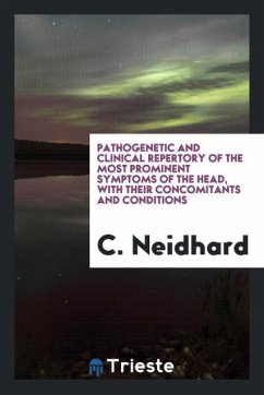 Pathogenetic and Clinical Repertory of the Most Prominent Symptoms of the Head, with Their Concomitants and Conditions - Neidhard, C.