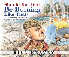 Should the Tent Be Burning Like That?: A Professional Amateur's Guide to the Outdoors - Heavey, Bill