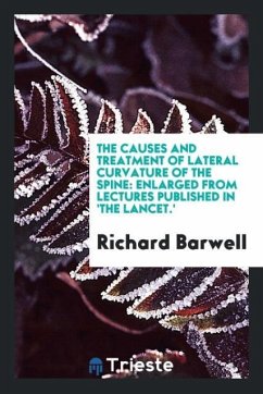 The Causes and Treatment of Lateral Curvature of the Spine - Barwell, Richard