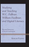 Studying and Teaching W.C. Falkner, William Faulkner, and Digital Literacy