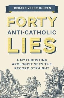 Forty Anti-Catholic Lies - Verschuuren, Gerard