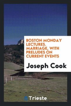 Boston Monday Lectures. Marriage, with Preludes on Current Events