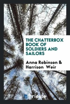 The Chatterbox Book of Soldiers and Sailors - Robinson, Anna; Weir, Harrison