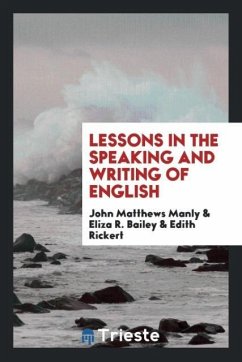 Lessons in the Speaking and Writing of English - Manly, John Matthews; Bailey, Eliza R.; Rickert, Edith