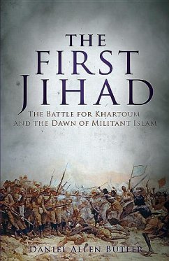 The First Jihad: The Battle for Khartoum and the Dawn of Militant Islam - Butler, Daniel Allen