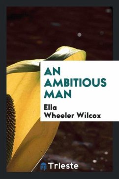 An Ambitious Man - Wilcox, Ella Wheeler