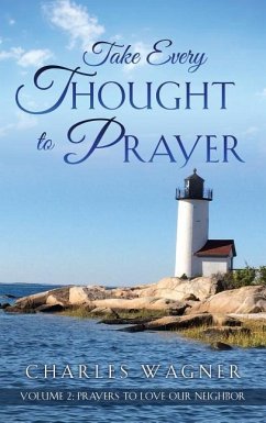 Take Every Thought to Prayer- Prayers to Love Our Neighbor - Wagner, Charles