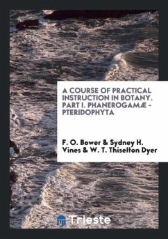 A Course of Practical Instruction in Botany. Part I. Phanerogamæ - Pteridophyta - Bower, F. O.; Vines, Sydney H.; Dyer, W. T. Thiselton