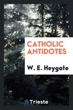Catholic Antidotes - Heygate, W. E.