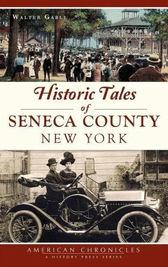 Historic Tales of Seneca County, New York - Gable, Walter