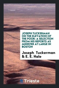Joseph Tuckerman on the Elevation of the Poor - Tuckerman, Joseph; Hale, E. E.